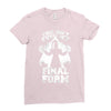 this isn't even my final form2 Ladies Fitted T-Shirt