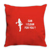 can i clean for you Throw Pillow