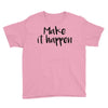 make it happen Youth Tee