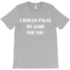 i would pause T-Shirt