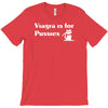 viagra is for pussies T-Shirt
