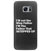I&rsquo;M not the Step Father I&rsquo;M The Father That STEPPED UP Samsung Galaxy S7 Edge