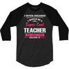 i never dreamed i would be a super cool teacher. but here i am killing 3/4 Sleeve Shirt