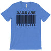dads are priceless   dad t shirt T-Shirt