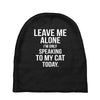 Leave Me Alone I Am Only Speaking To My Cat Today Baby Beanies
