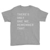 there's only one me, remember Youth Tee