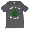 don't panic it's organic   marijuana T-Shirt