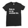 hang on. let me overthink this Ladies Fitted T-Shirt