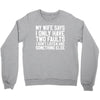 My Wife Says I Only Have Two Faults Crewneck Sweatshirt