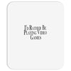 i'd rather be playing video games (2) Mousepad