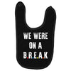 Friends Quote - We Were On A Break Baby Bibs