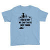 This Is Why We Can't Have Nice Things Youth Tee