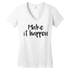 make it happen Women's V-Neck T-Shirt