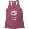 keep calm and fish on Racerback Tank