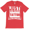 Just One More Tattoo I Promise T-Shirt