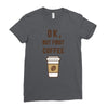 Ok But First Coffee Ladies Fitted T-Shirt