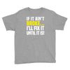 if it ain't broke i'll fix it Youth Tee