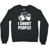 i shoot people Crewneck Sweatshirt