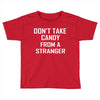 don't take candy from a stranger Toddler T-shirt