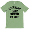 running late is my cardio T-Shirt