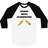 down with homework 3/4 Sleeve Shirt