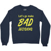 let's go make bad decisions Crewneck Sweatshirt
