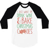i just want to drink wine &amp; bake christmas cookies 3/4 Sleeve Shirt