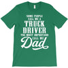Some People Call Me a Truck Driver The Most Important Call Me Dad T-Shirt