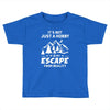 It's Not Just A Hobby It Is My Escape From Reality Toddler T-shirt