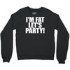 i'm fat lets party funny slogan Crewneck Sweatshirt