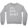 uh huh honey Crewneck Sweatshirt