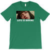 Life Is Boring T-Shirt
