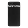you've changed iPhone 7 Plus Case