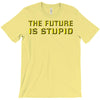 the future is stupid T-Shirt