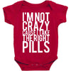 i'm not crazy cause i take the right pills Baby Bodysuit