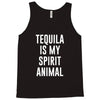 tequila is my spirit animal Tank Top