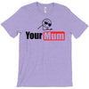your mum T-Shirt