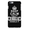 Keep Calm And Let Matthew Handle It iPhone 6/6s Plus Case