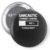 sarcastic comment loading please wait funny cool humour Pin-back button