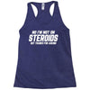 No I'm Not On Steroids, But Thanks For Asking Racerback Tank