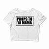 props to ya mama Crop Top