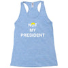 Not My President Racerback Tank