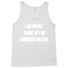 i am unable to quit as i am currently too legit Tank Top