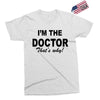 i'm the doctor that's why Exclusive T-shirt