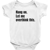 hang on. let me overthink this Baby Bodysuit