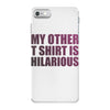 my other t shirt is hilarious iPhone 7 Case