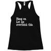 hang on let me overthink this Racerback Tank