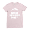 where we droppin' boys Ladies Fitted T-Shirt