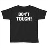 Don't Touch Toddler T-shirt