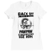 Back Off I Have A Crazy Pawpaw And I am not Afraid To Use Him Ladies Fitted T-Shirt